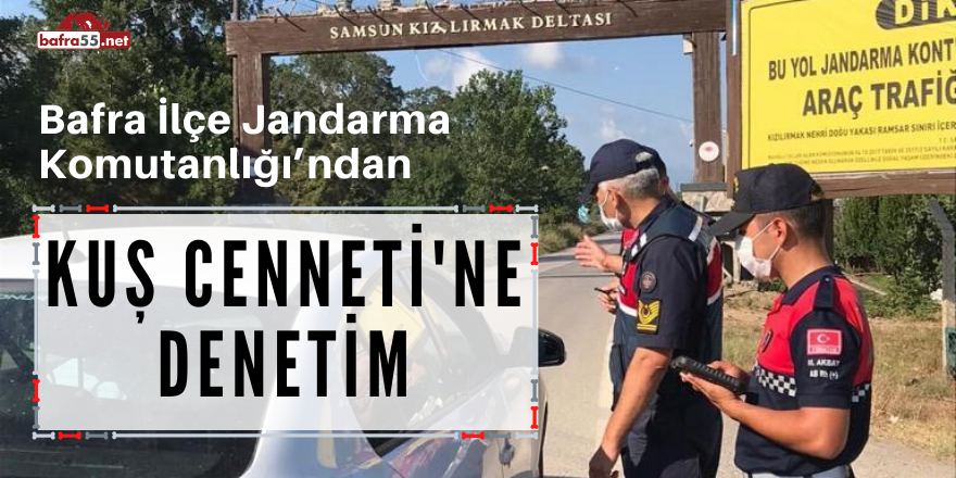 Bafra İlçe Jandarma Komutanlığı’ndan Kuş Cenneti’ne Denetim