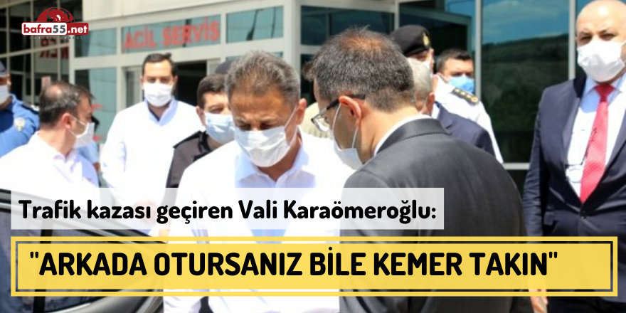 Vali Karaömeroğlu: "Arkada Otursanız Bile Kemer Takın"