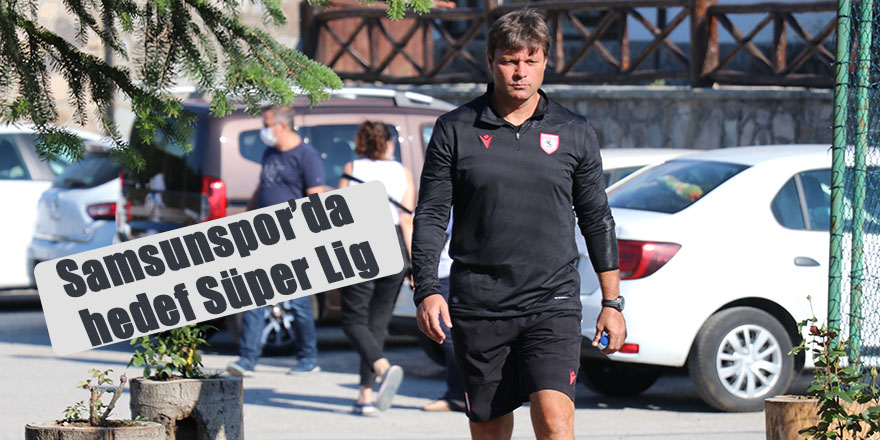 Samsunspor’da hedef Süper Lig