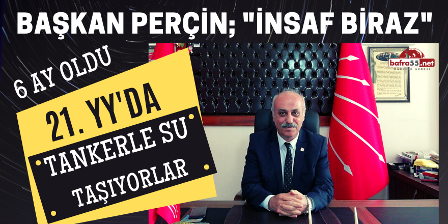 BAŞKAN PERÇİN; "21. YY'da TANKERLE SU TAŞIYORLAR"