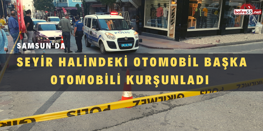 Samsun’da Oto Kurşunlama