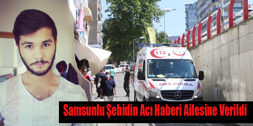 Samsunlu Şehidin Acı Haberi Ailesine Verildi