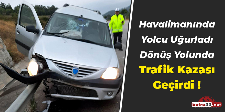 Havalimanında Yolcu Uğurladı Trafik Kazası Geçirdi !