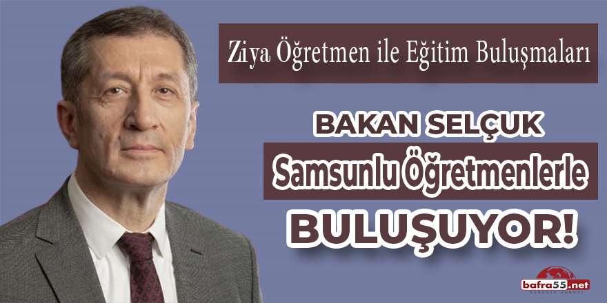 Bakan Selçuk Samsunlu Öğretmenlerle Buluşuyor!