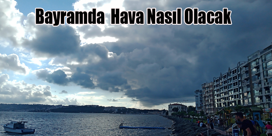 Bayramda Samsun'da Hava Nasıl Olacak