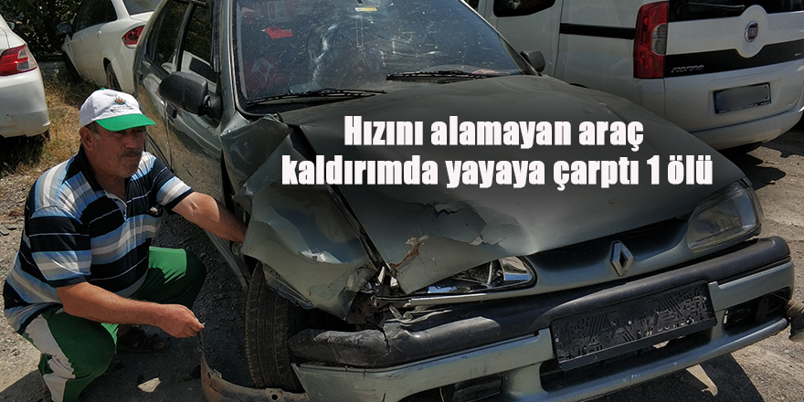 Hızını alamayan araç kaldırımda yayaya çarptı 1 ölü