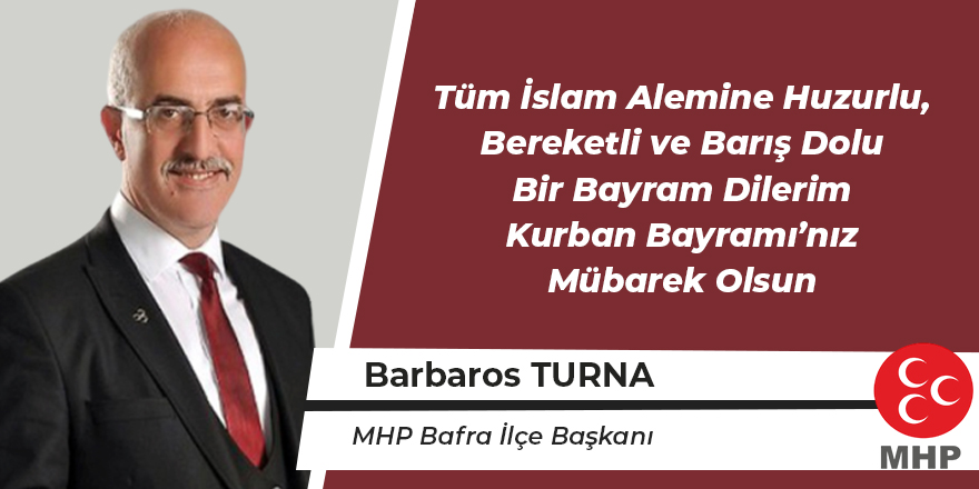 MHP Bafra İlçe Başkanı Barbaros Turna'nın Kurban Bayramı Mesajı