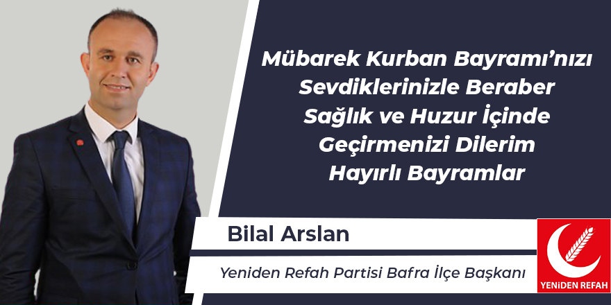 Yeniden Refah Partisi Bafra İlçe Başkanı Bilal Arslan'ın Kurban Bayramı Mesajı