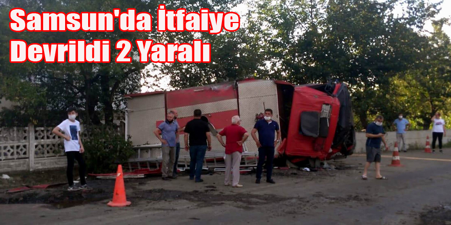 Samsun'da İtfaiye Devrildi 2 Yaralı