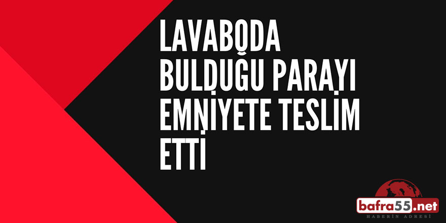 Alaçam'da Lavaboda Bulduğu Paraya Emniyete Teslim Etti