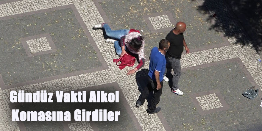 Gündüz Vakti Alkol Komasına Girdiler