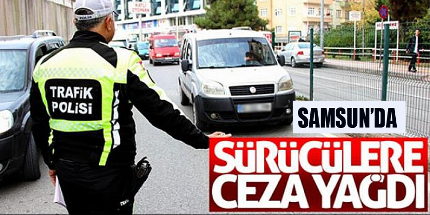 Samsun'da sürücülere 10,4 milyon TL ceza