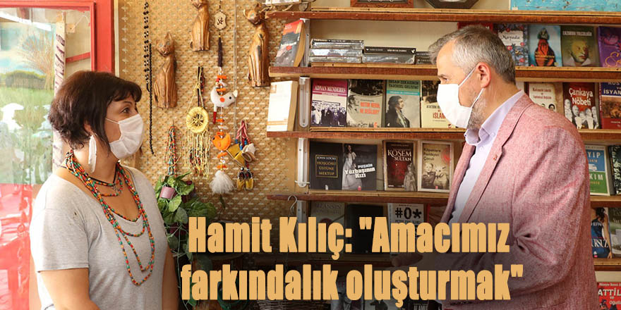 Hamit Kılıç: "Amacımız farkındalık oluşturmak"