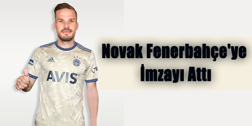 Novak Fenerbahçe'ye İmzayı Attı