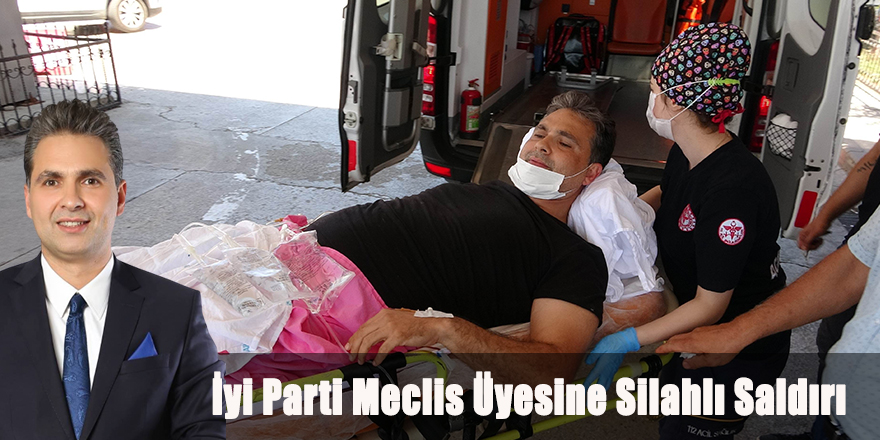 İyi Parti Meclis Üyesine Silahlı Saldırı