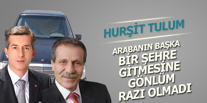 Hurşit Tulum; Hasan Aslan'ın Makam Aracını 29 bin 350 lira vererek Aldı