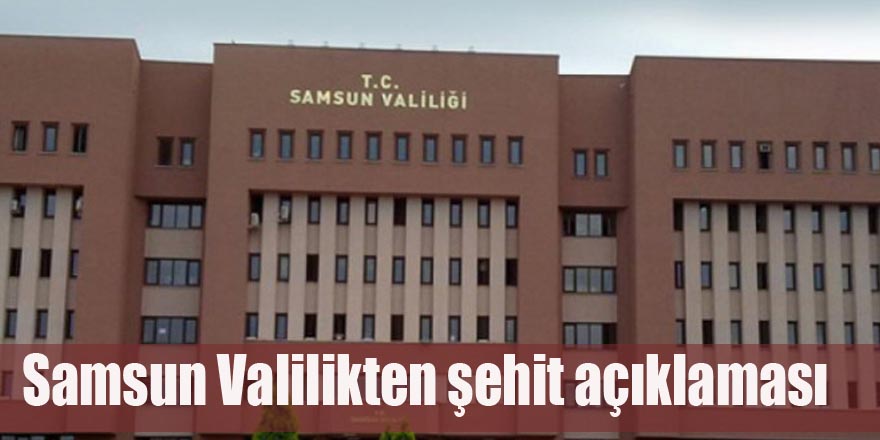 Samsun Valilikten şehit açıklaması