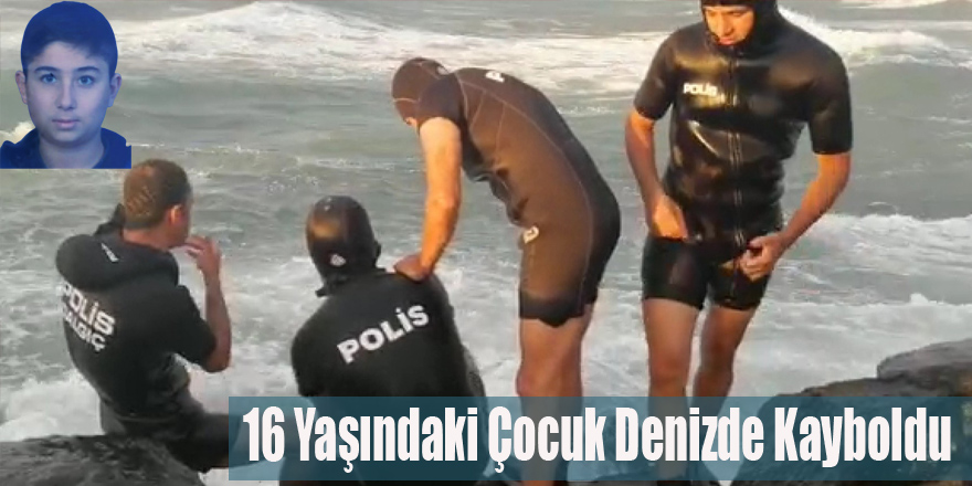 16 Yaşındaki Çocuk Denizde Kayboldu