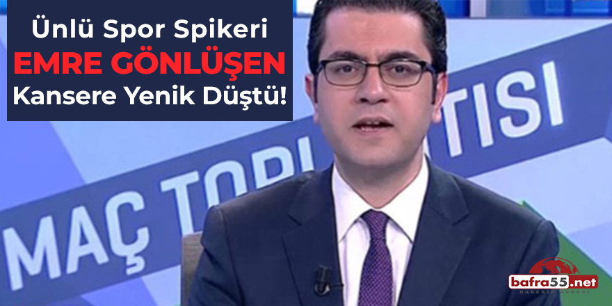 Emre Gönlüşen Kansere Yenik Düştü!