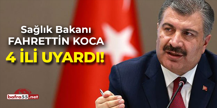 Sağlık Bakanı Koca 4 İli Uyardı!