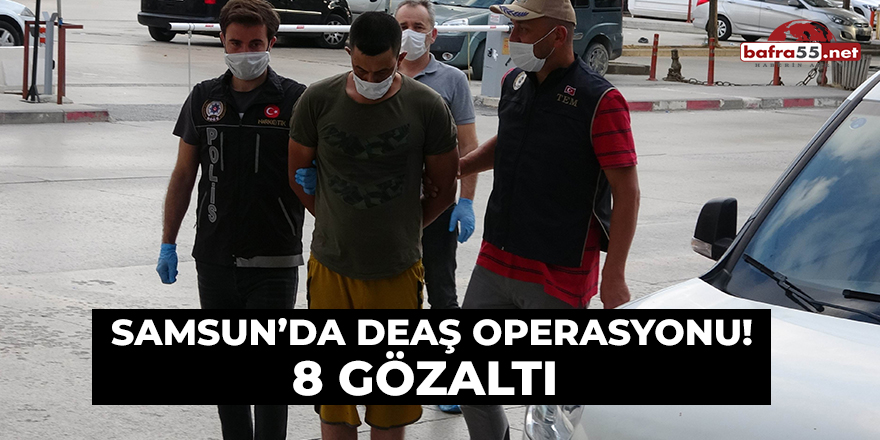 Samsun'da DEAŞ Operasyonu!