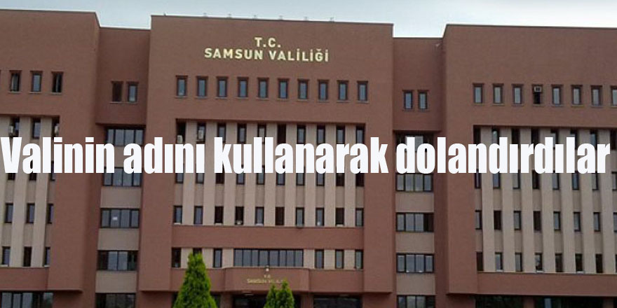 Valinin adını kullanarak dolandırdılar