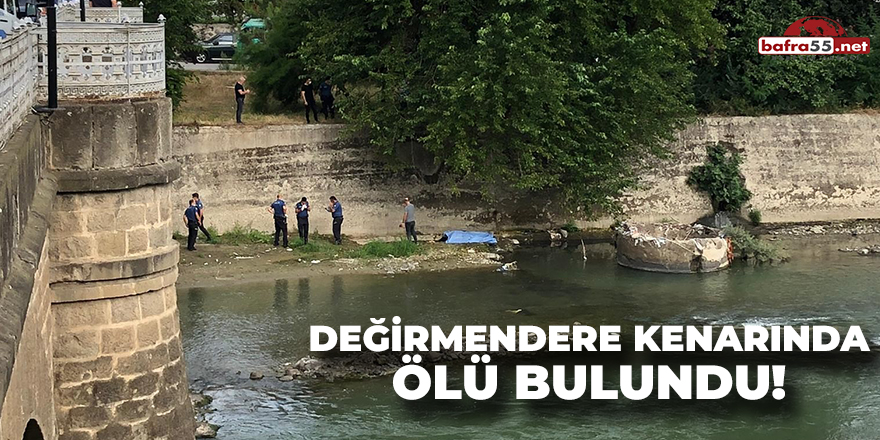 Değirmendere Kenarında Ölü Bulundu!