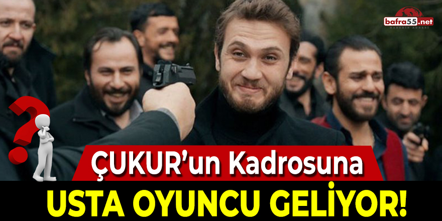 Çukur'un Kadrosuna Usta Oyuncu Geliyor