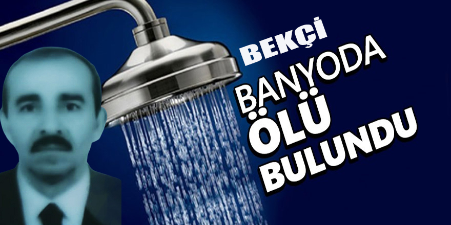 Bekçi banyoda ölü bulundu