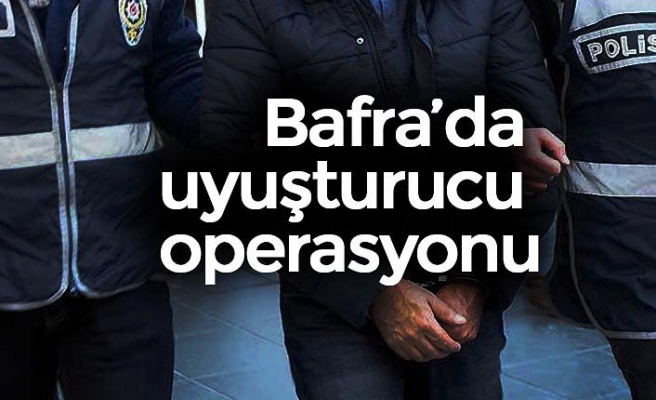 BAFRA’DA UYUŞTURUCU OPERASYONU