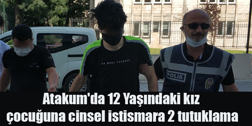 Atakum'da 12 Yaşındaki kız çocuğuna cinsel istismara 2 tutuklama