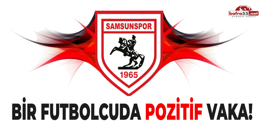 Samsunspor'da Bir Futbolcuda Pozitif Vaka!