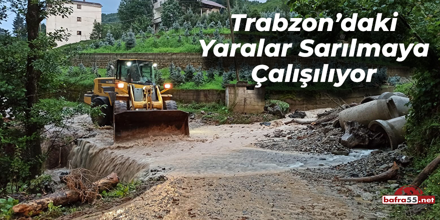 Trabzon'da Yaralar Sarılmaya Çalışılıyor