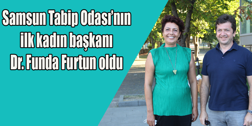 Samsun Tabip Odası’nın ilk kadın başkanı Dr. Funda Furtun oldu