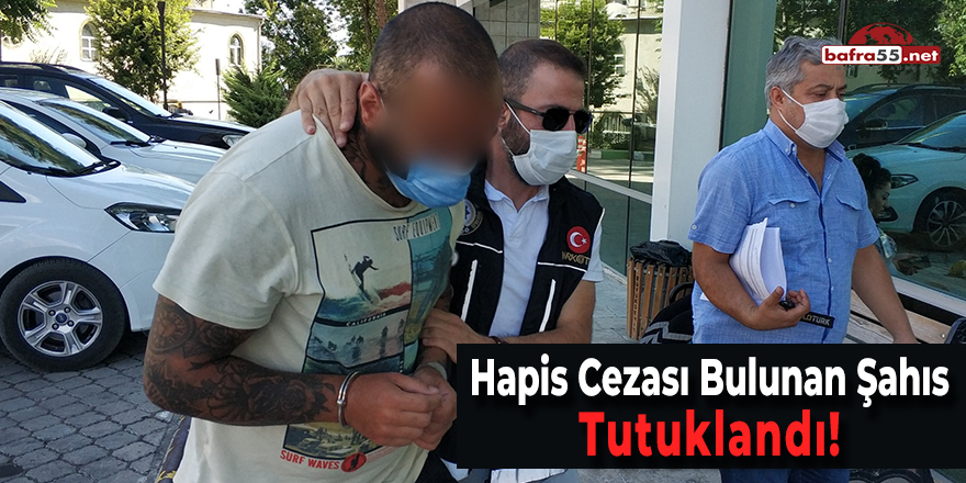 Hapis Cezası Bulunan Şahıs Tutuklandı!