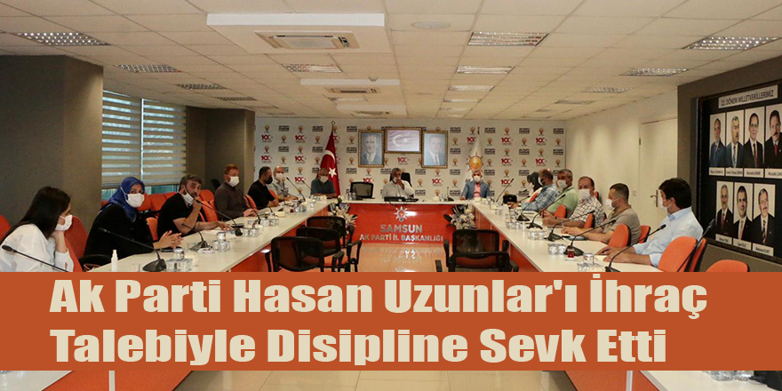 Ak Parti Hasan Uzunlar'ı İhraç Talebiyle Disipline Sevk Etti