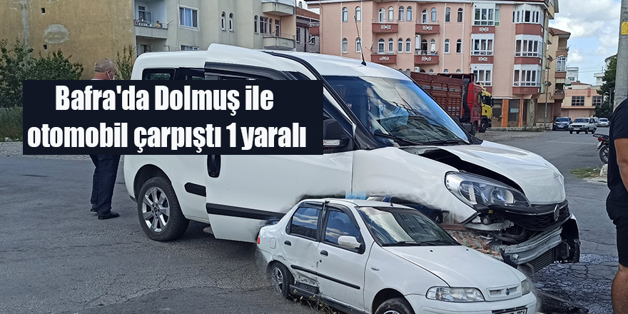 Bafra'da Dolmuş ile otomobil çarpıştı 1 yaralı