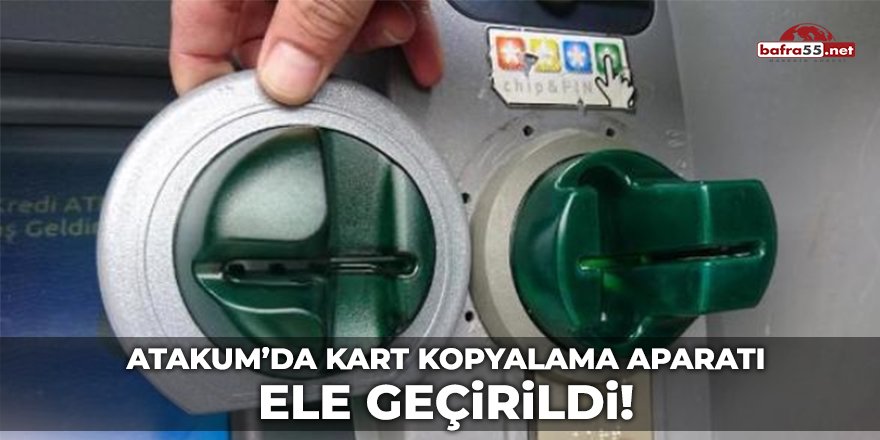 Atakum'da Kart Kopyalama Aparatı Ele Geçirildi!