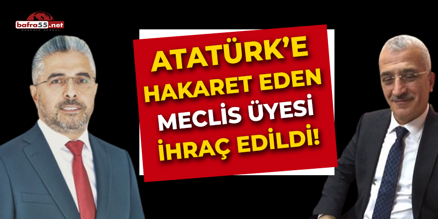 Atatürk'e Hakaret Eden Meclis Üyesi İhraç Edildi!