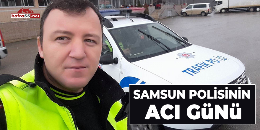 Samsun Polisinin Acı Günü