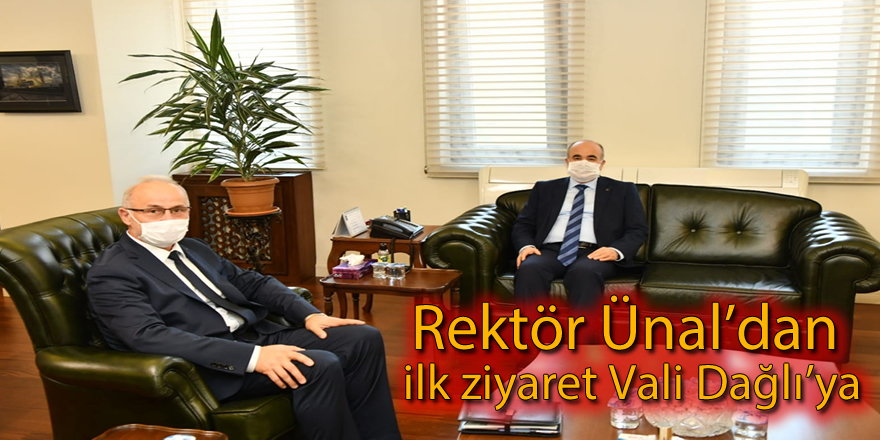 Rektör Ünal’dan ilk ziyaret Vali Dağlı'ya