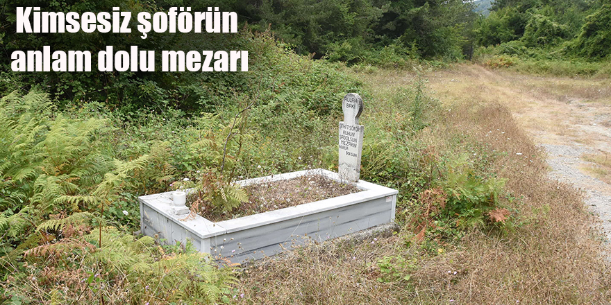 Kimsesiz şoförün anlam dolu mezarı