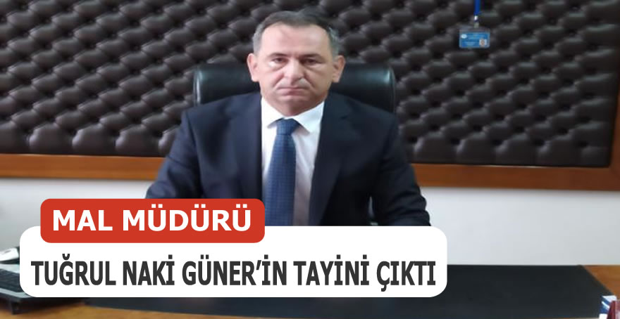 Tuğrul Naki Güner'in Tayini Çıktı