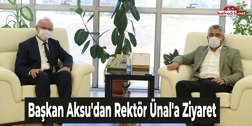 Başkan Aksu'dan Rektör Ünal'a Ziyaret