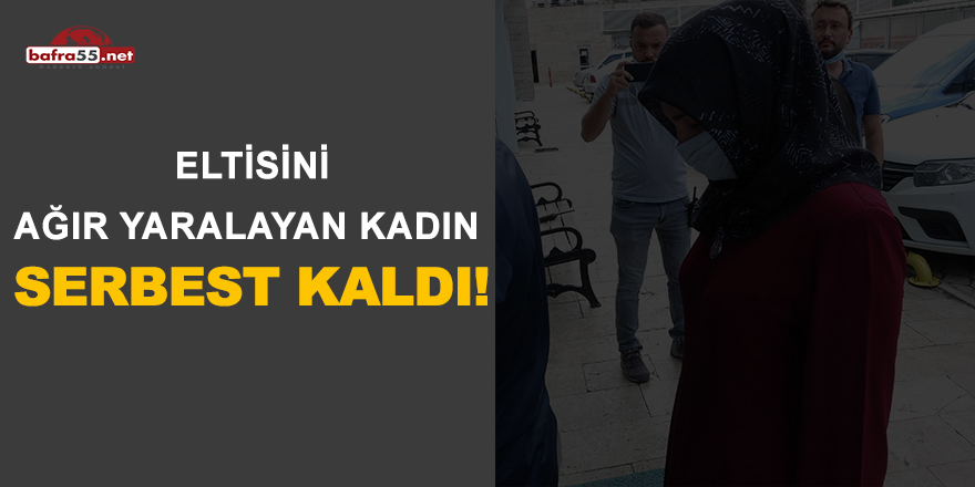 Eltisini Ağır Yaralayan Kadın Serbest Kaldı!