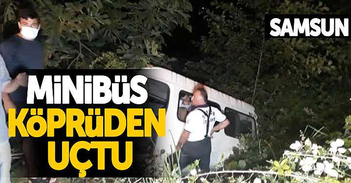 Samsun'da minibüs köprüden uçtu