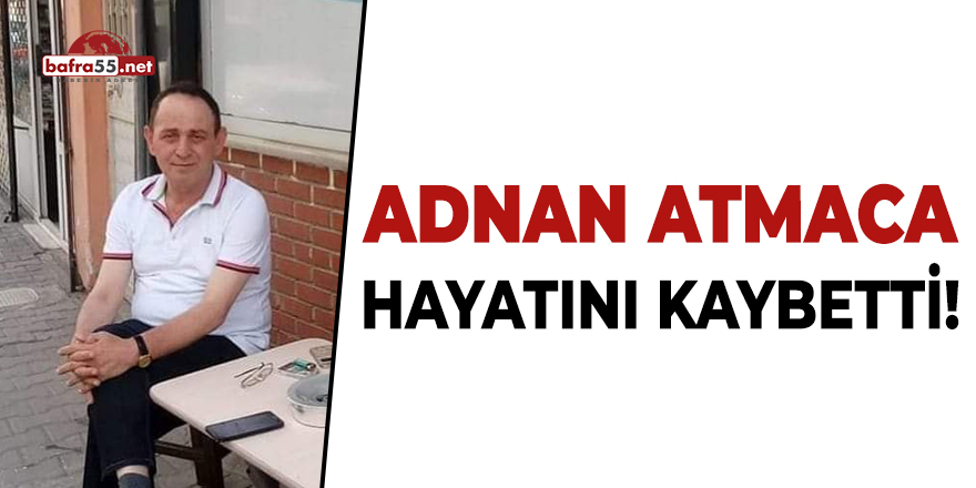 Adnan Atmaca Hayatını Kaybetti!