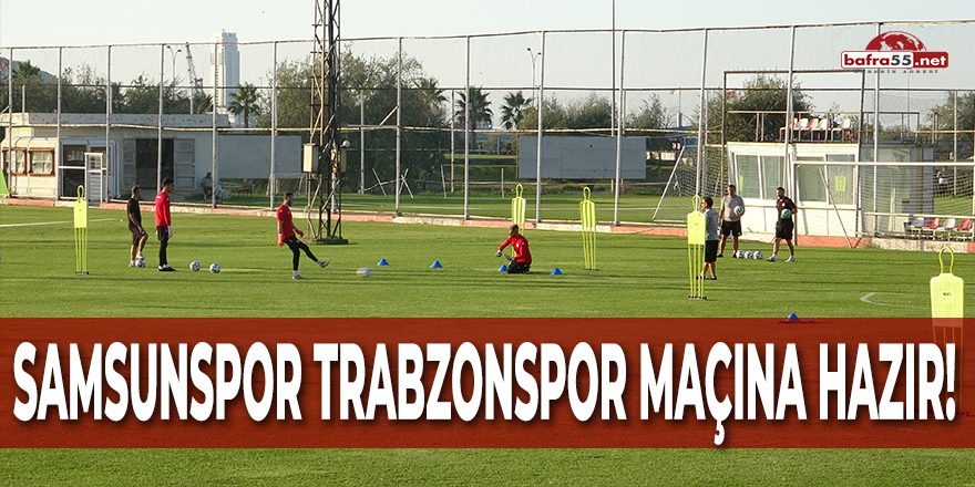 Samsunspor Trabzonspor Maçına Hazır!