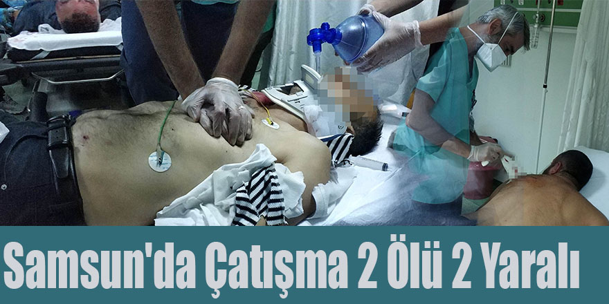 Samsun'da Çatışma 2 Ölü 2 Yaralı