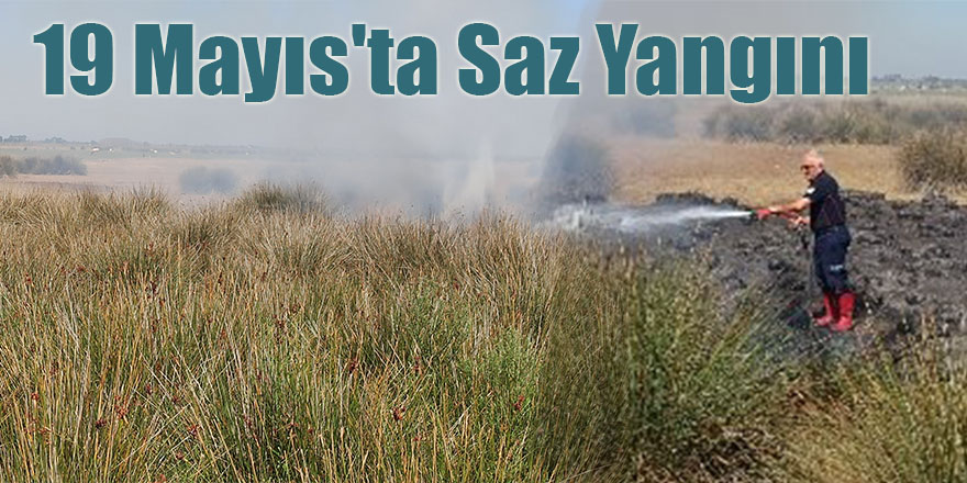 19 Mayıs'ta Saz Yangını